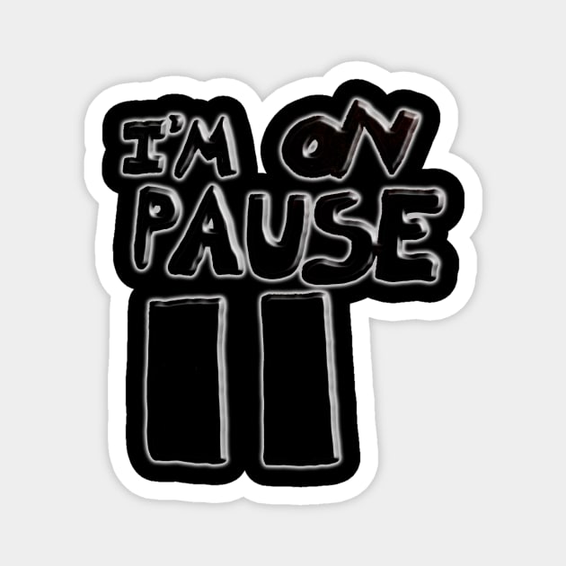 I'm on Pause Magnet by IanWylie87