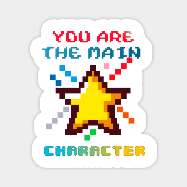 You Are The Main Character Magnet by BeNumber1