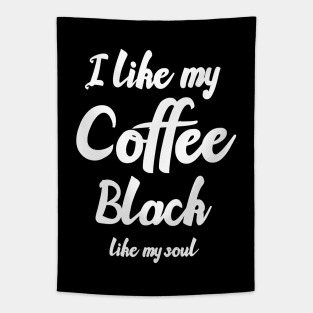 I like my coffee black like my soul Tapestry