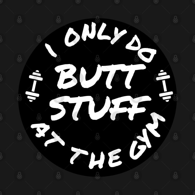 Funny shirt, I only do butt stuff at the gym (weightlifting), Gift and Decor Idea by Parin Shop