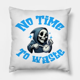 No Time To Waste Pillow