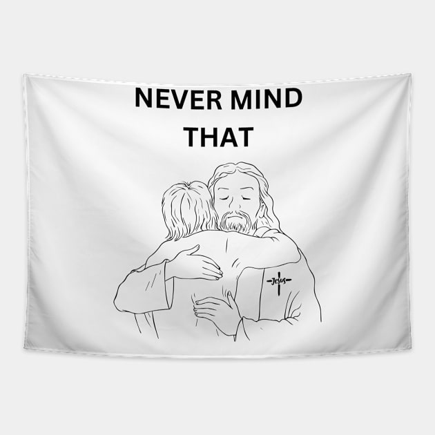 Never Mind That Funny Jesus Meme T shirt Tapestry by cap2belo