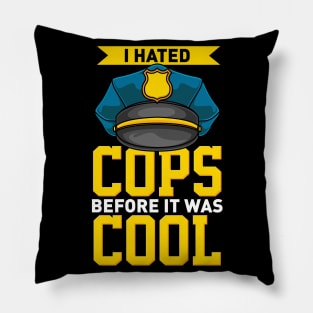 I Hated Cops Before It Was Cool Pillow