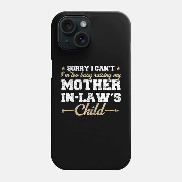 Sorry I Can't I'm Too Busy Raising My Mother In Law's Child Phone Case by Felix Rivera