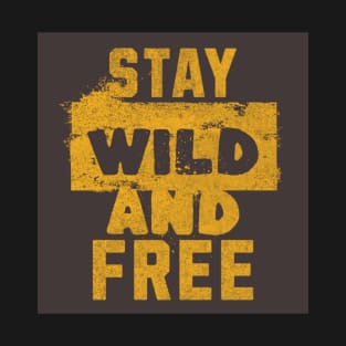 Stay wild and free. T-Shirt