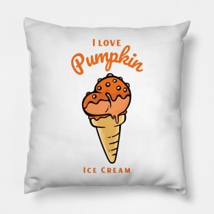 I Love Pumpkin Ice Cream Pillow