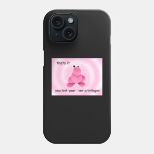 thats it You Lost Your Liver Privileges meme, funny memes Phone Case
