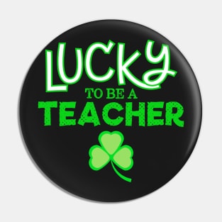 Lucky to Be a Teacher on St. Patrick's Day Pin