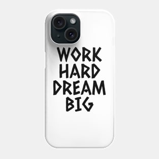 Work Hard Dream Big Phone Case