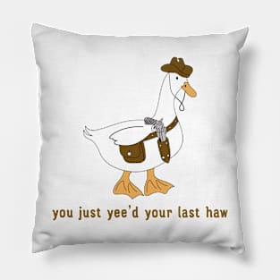 You Just Yee'd Your Last Haw funny Pillow