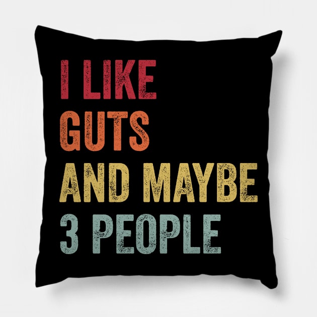 I Like Guts & Maybe 3 People Guts Lovers Gift Pillow by ChadPill