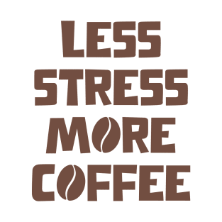Less Stress More Coffee(Brown) T-Shirt