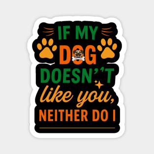 If My Dog Doesn’t Like You, Neither Do I - Funny Dog Quote T-Shirt for Dog Lovers, Pet Owners, Dog Moms, Animal Rescue Fans & Dog Dads Who Love Humorous Pet Sayings Magnet