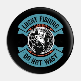 Lucky Fishing Shirt  Do Not Wast Pin