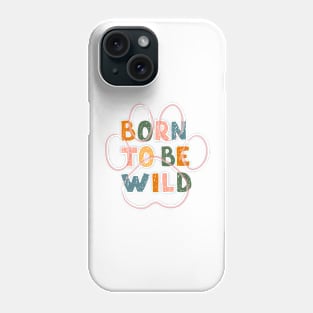 Born to be Wild Cool Pet Design Gifts for Animal Lovers Phone Case