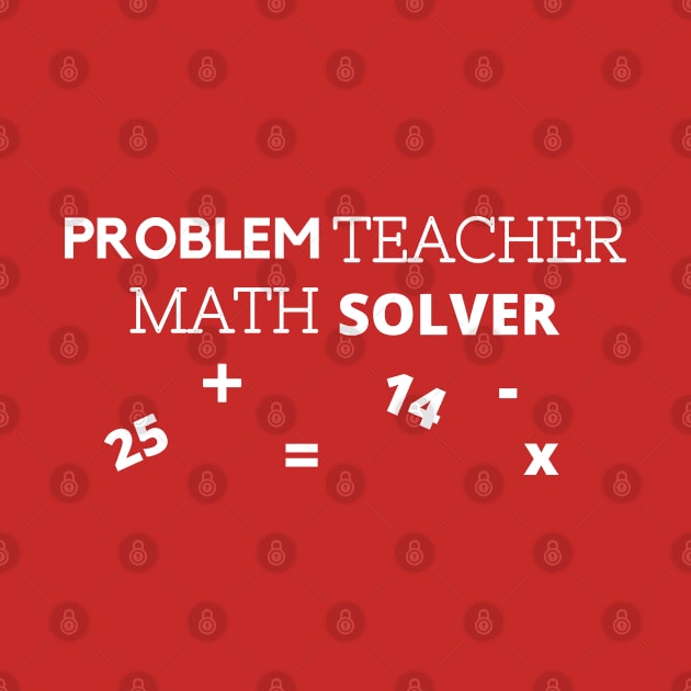 Problem Teacher, Math Solver or Math Teacher, Problem Solver Teacher Gift by jennjun