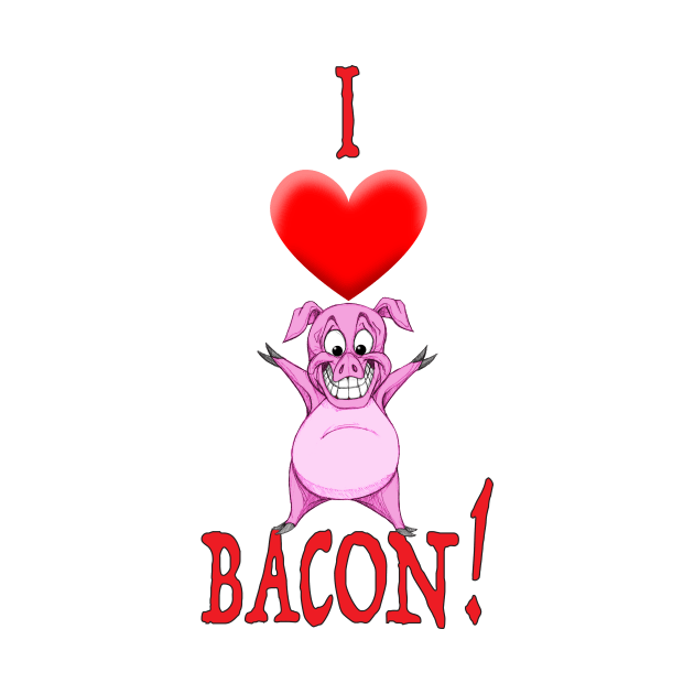 I Love Bacon! by Wickedcartoons