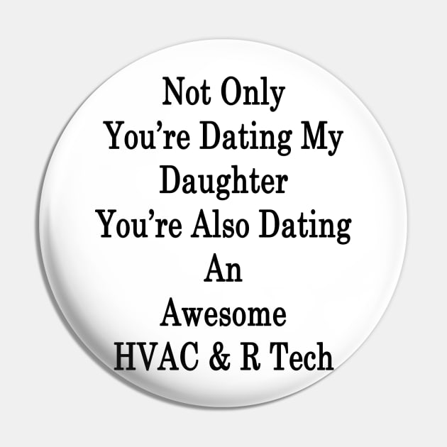 Not Only You're Dating My Daughter You're Also Dating An Awesome HVAC & R Tech Pin by supernova23