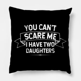 You Can't Scare Me I Have Two Daughters - Father/Mother Gift Idea Pillow