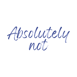 Absolutely Not (Sticker) T-Shirt T-Shirt