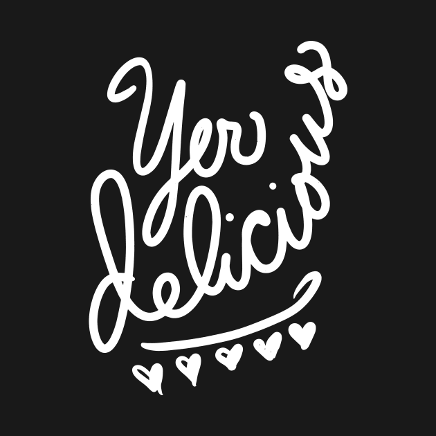 Yer Delicious (white version) by BigBridgeStudios