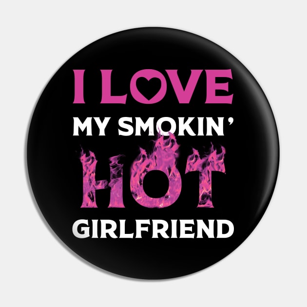 I Love My Smokin Hot Girlfriend Pin by Happy Solstice