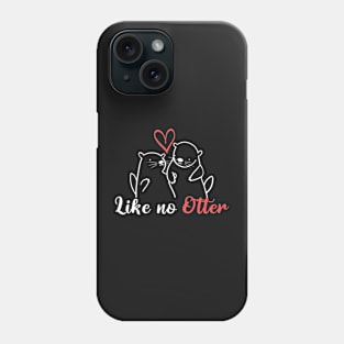 Like No Otter Phone Case