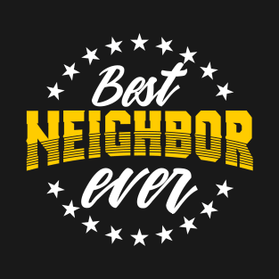 Best Neighbor Ever Gift For Friends Next Door T-Shirt