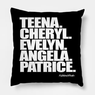 Teena. Cheryl. Evelyn. Angela. Patrice. Pillow