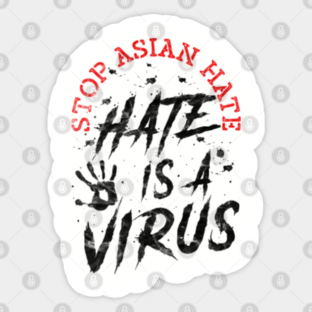 Stop Asian Hate - Hate Is A Virus - Stop Asian Hate - Sticker