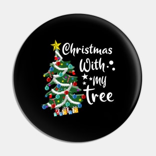 Christmas with my Tree for a Christmas lover Pin