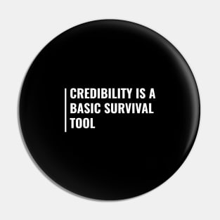 Credibility is a Basic Survival Tool Pin