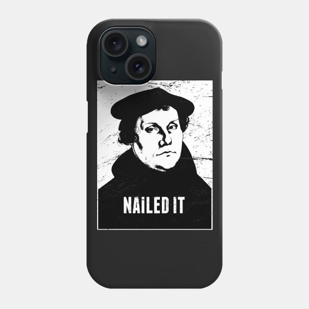 "Nailed It" Martin Luther & The Protestant Reformation Phone Case by MeatMan