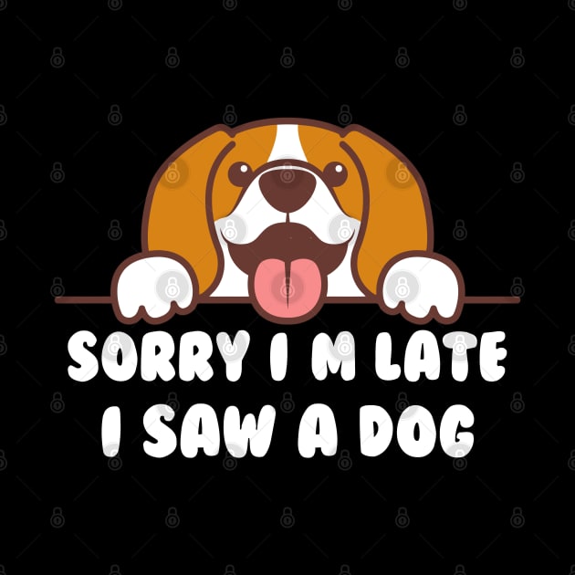 FUNNY SORRY I'M LATE I SAW A DOG by AdeShirts