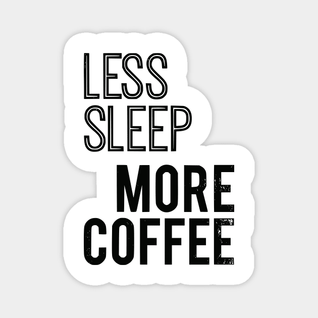 Less Sleep More Coffee Magnet by prettyinpunk