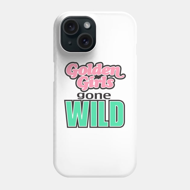 GOLDEN GIRLS GONE WILD Phone Case by darklordpug