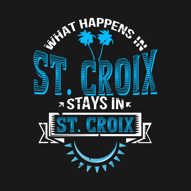 Funny Saying "What Happens in St. Croix!" by TexasTeez