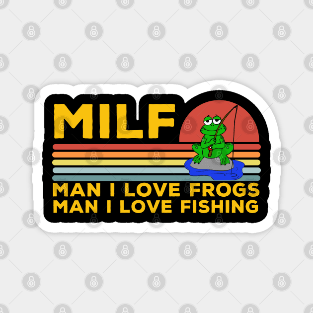 MILF: Man I Love Frogs Man I Love Fishing Funny Fishing Frog Magnet by LittleBoxOfLyrics