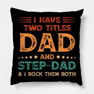 I Have Two Titles Dad And Step-Dad Funny Fathers Day Gift Pillow