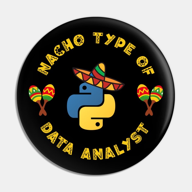 Nacho Type of Data Analyst Pin by Peachy T-Shirts