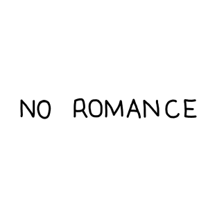 NO ROMANCE T-Shirt