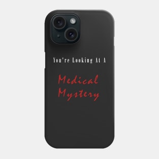 You're Looking At A Medical Mystery Slogan T Shirt Stickers And Others Phone Case