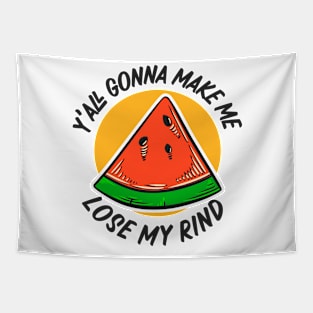 Y'all Gonna Make Me Lose My Rind // Funny Watermelon Tapestry