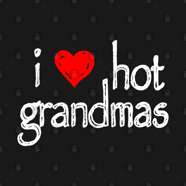 I love hot grandmas by Apartuious