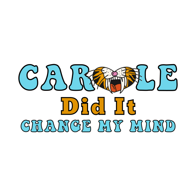 Carole Baskin Did It Change My Mind Tiger Trend Gifts by gillys