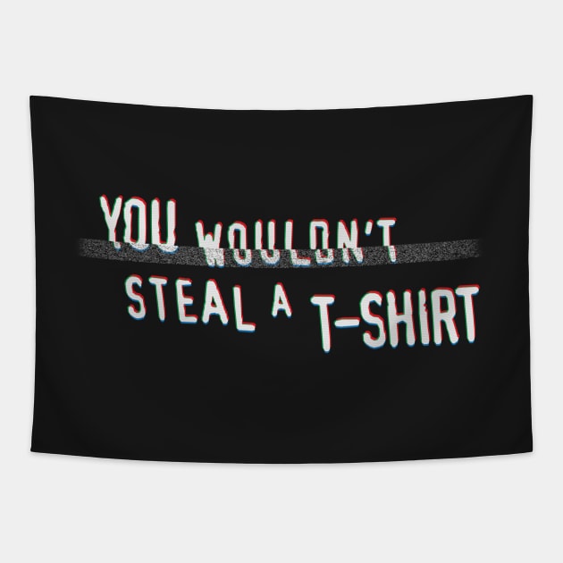 You Wouldn't Steal A T-Shirt Tapestry by ZombieMedia
