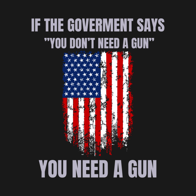 If The Government Says " You Don't Need A Gun", Funny Quotes by Montony