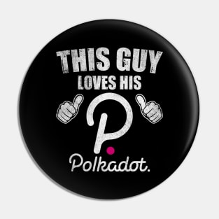 This Guy Loves His Polkadot DOT Coin Valentine Crypto Token Cryptocurrency Blockchain Wallet Birthday Gift For Men Women Kids Pin