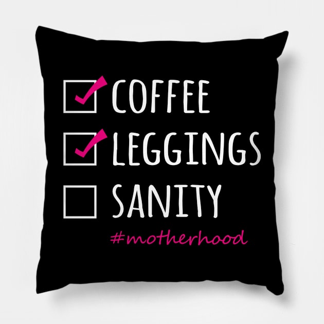 Coffee Leggings Sanity Motherhood Pillow by sandyrm