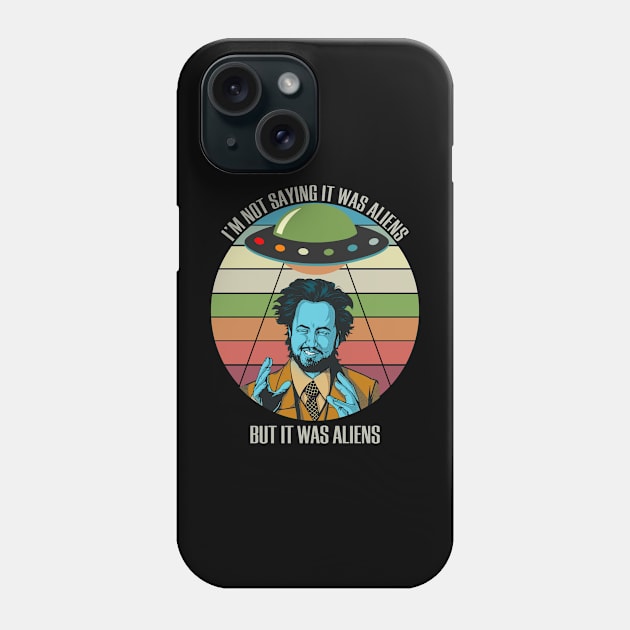 I'm Not Saying It Was Aliens Black Phone Case by BanyakMau